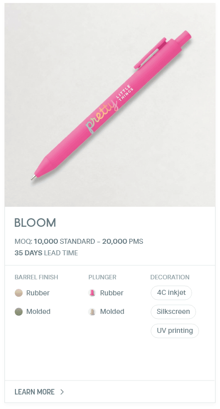 Bloom. #AMA. MOQ: 10,000 Standard - 20,000 PMS. 35 Days LEad Time | As low as $ 0.10. Barrel Finish: Rubber, Moulded. Plunger: Rubber, Moulded. Decoration: 4C inkjet, Silkscreen, UV printing.