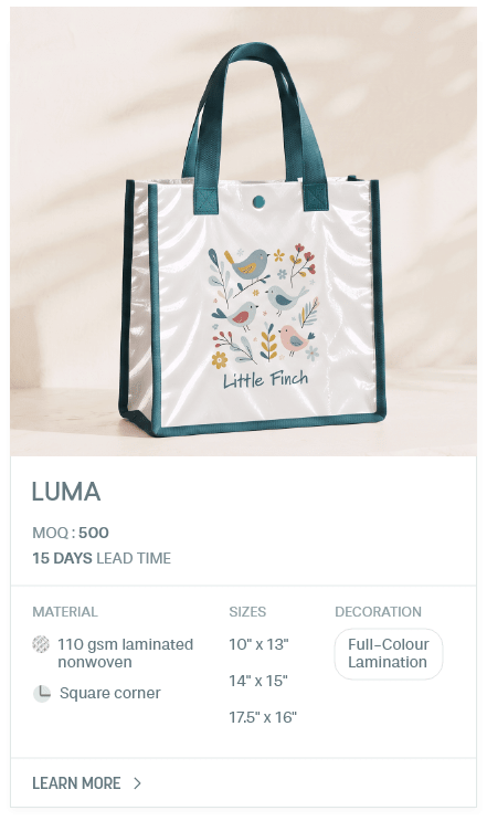 Luma. MOQ : 500. 15 Days LEad Time | As low as $ 0.53. Material: 110 gsm laminated nonwoven, Square corner. Sizes: 10" x 13", 14" x 15", 17.5" x 16". Decoration: Full-Colour Lamination.