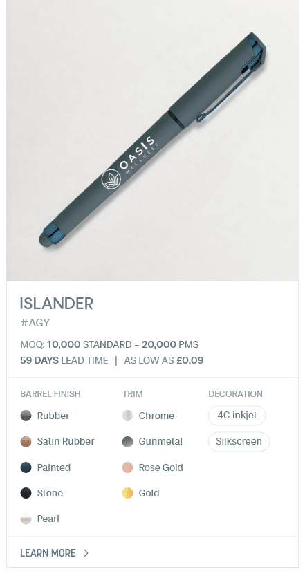 Islander. #AGY. MOQ: 10,000 Standard - 20,000 PMS. 35 Days LEad Time | As low as £0.09. Barrel Finish: Rubber, Satin Rubber, Painted, Stone, Pearl. Trim: Chrome, Gunmetal, Rose Gold, Gold. Decoration: 4C inkjet, Silkscreen.