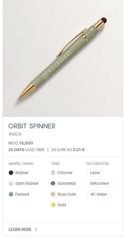 Orbit Spinner. #MZA. MOQ: 15,000. 25 Days LEad Time | As low as 0.21 €. Barrel Finish: Rubber, Satin Rubber, Painted. Trim: Chrome, Gunmetal, Rose Gold, Gold. Decoration: Laser, Silkscreen, 4C inkjet.