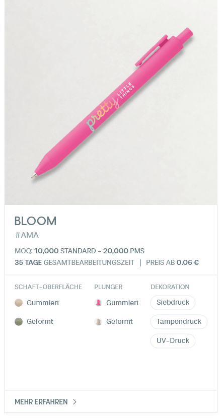Bloom. #AMA. MOQ: 10,000 Standard - 20,000 PMS. 35 Tage Gesamtbearbeitungszeit | Preis ab 0.06 €. Schaft-Oberfläche: Gummiert, Geformt. Plunger: Gummiert, Geformt. Dekoration: Siebdruck, Tampondruck, UV-Druck.