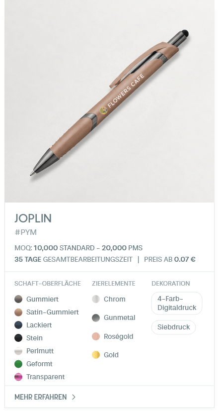 Joplin. #PYM. MOQ: 10,000 Standard - 20,000 PMS. 35 Tage Gesamtbearbeitungszeit | Preis ab 0.07 €. Schaft-Oberfläche: Gummiert, Satin-Gummiert, Lackiert, Stein, Perlmutt, Geformt, Transparent. Zierelemente: Chrom, Gunmetal, Roségold, Gold. Dekoration: 4-Farb- Digitaldruck, Siebdruck.