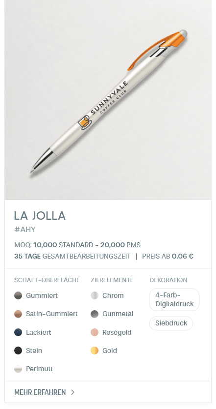 La Jolla. #AHY. MOQ: 10,000 Standard - 20,000 PMS. 35 Tage Gesamtbearbeitungszeit | Preis ab 0.06 €. Schaft-Oberfläche: Gummiert, Satin-Gummiert, Lackiert, Stein, Perlmutt. Zierelemente: Chrom, Gunmetal, Roségold, Gold. Dekoration: 4-Farb- Digitaldruck, Siebdruck.