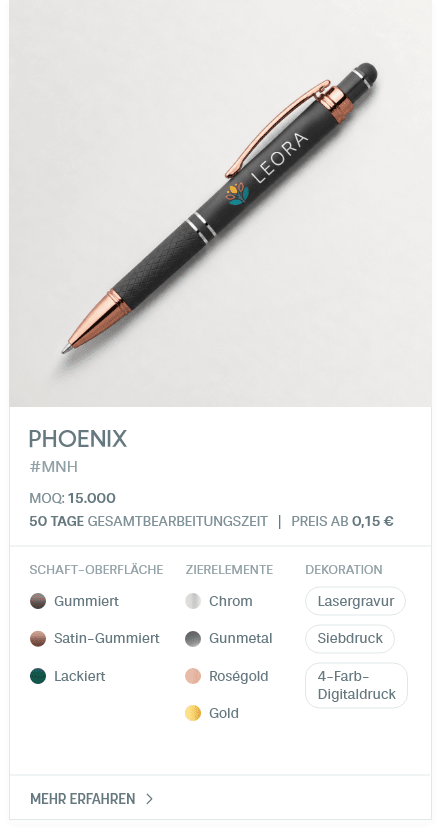 Phoenix. #MNH. MOQ: 15.000. 50 Tage Gesamtbearbeitungszeit | Preis ab 0,15 €. Schaft-Oberfläche: Gummiert, Satin-Gummiert, Lackiert. Zierelemente: Chrom, Gunmetal, Roségold, Gold. Dekoration: Lasergravur, Siebdruck, 4-Farb- Digitaldruck.