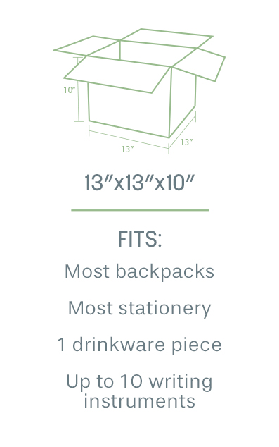 13"x13"x10" box. Fits: most backpacks, most stationery, 1 drinkware piece, up to 10 writing instruments.